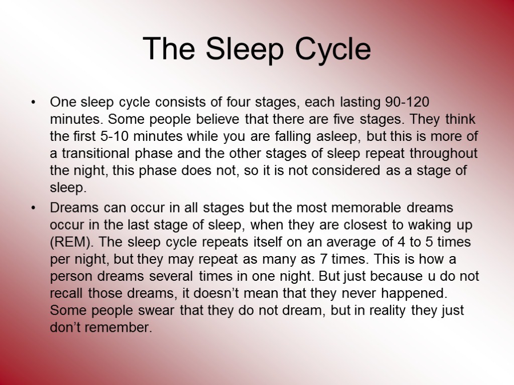 The Sleep Cycle One sleep cycle consists of four stages, each lasting 90-120 minutes.